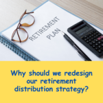 Why do investors need to redesign their retirement distribution strategies?