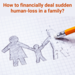 How to financially deal with sudden human-loss in a family?